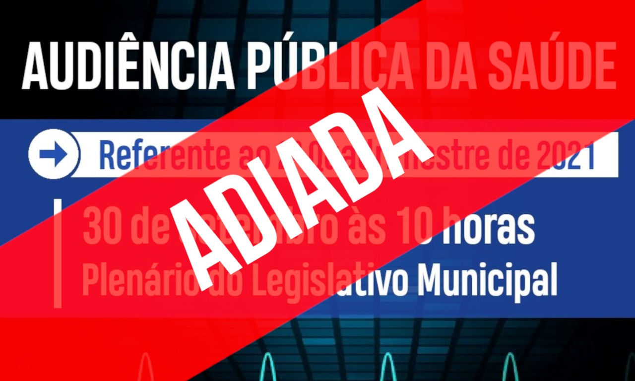 Câmara Informa: Adiamento da Audiência Pública de Saúde