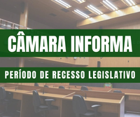 CÂMARA INFORMA: Recesso Parlamentar